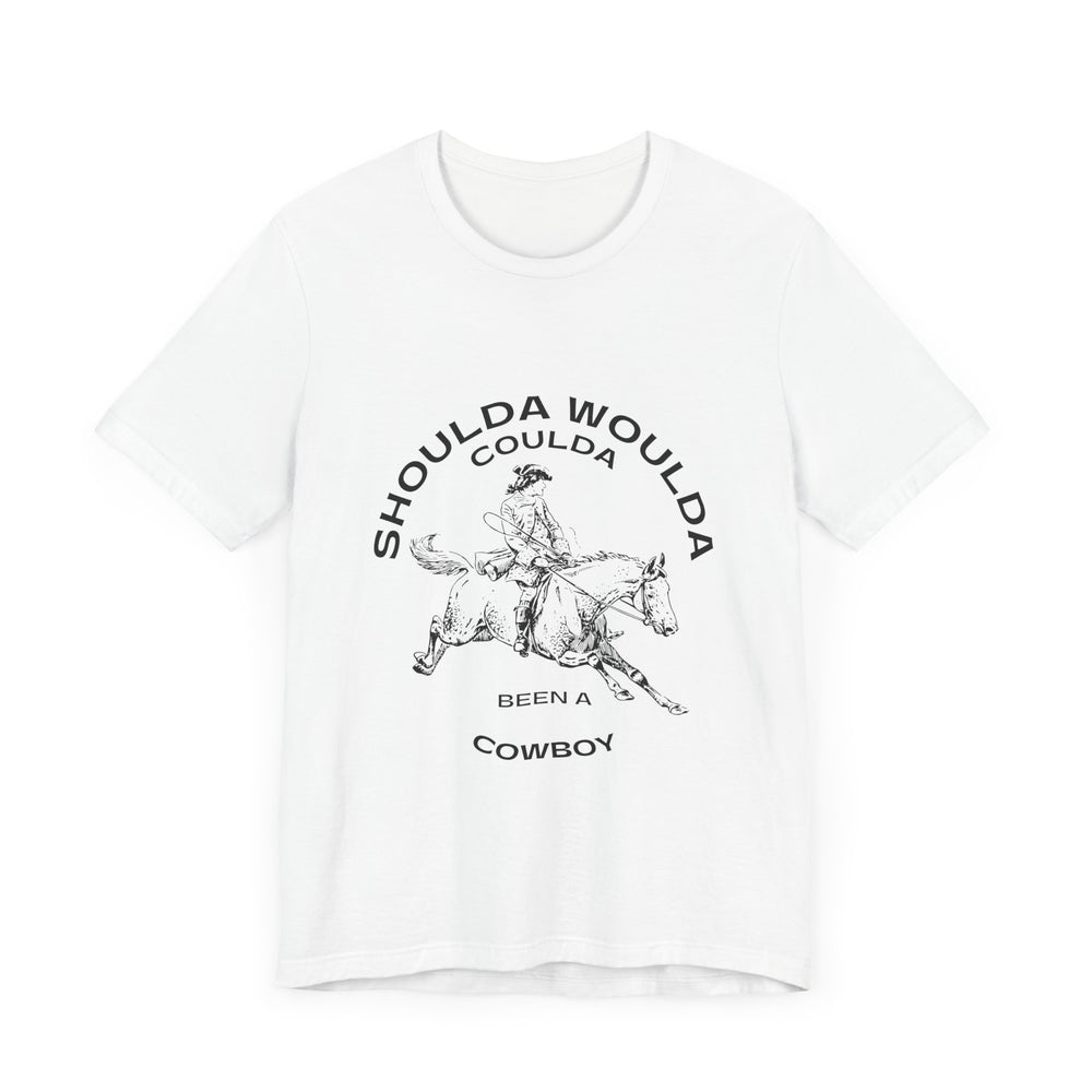 Shoulda Woulda Coulda Been a Cowboy Unisex Jersey Short Sleeve Tee