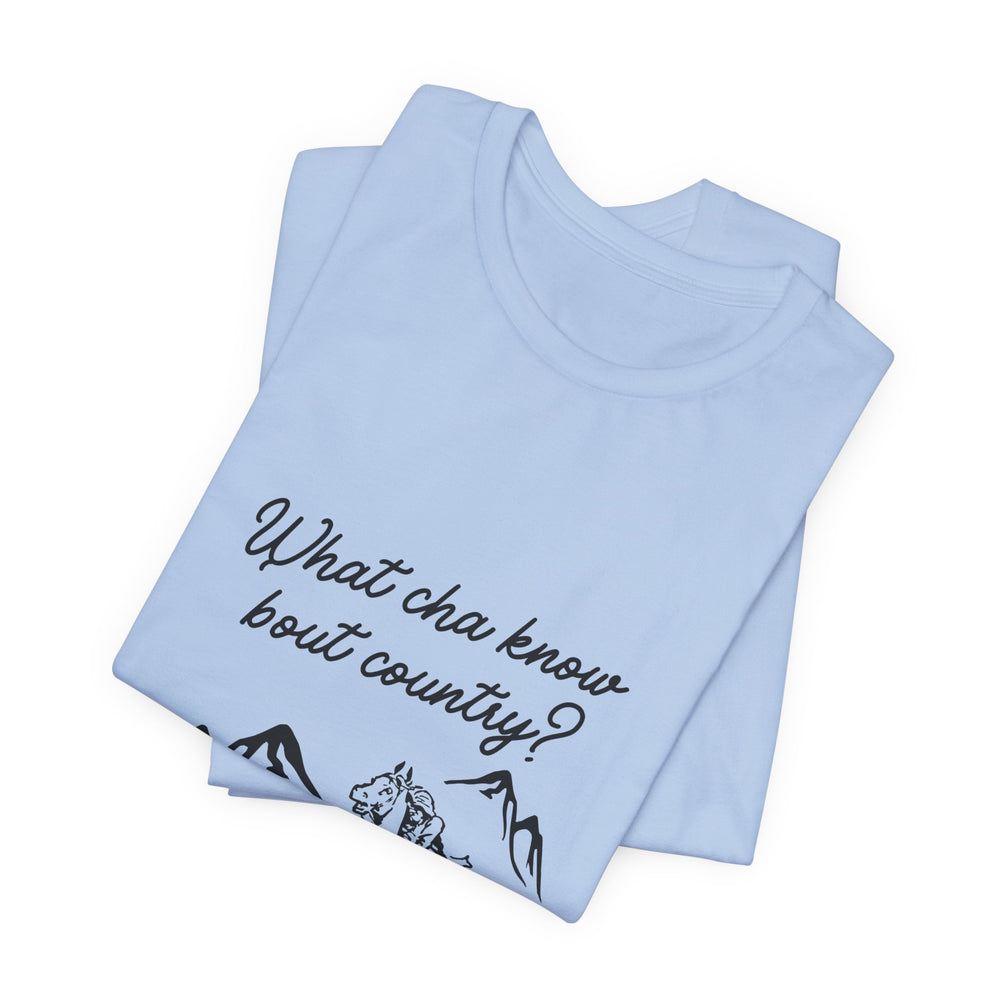 What Cha Know 'Bout Country? Unisex Jersey Short Sleeve Tee