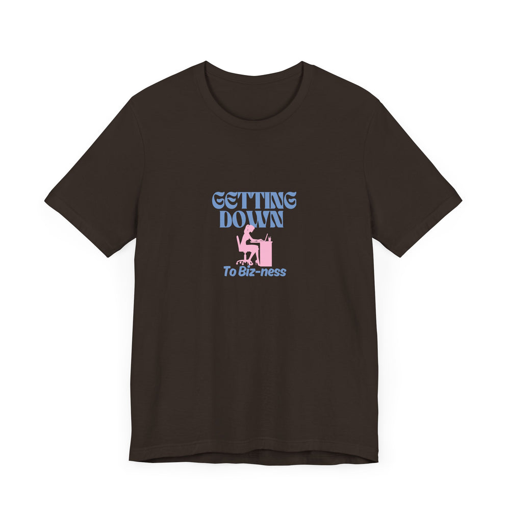 Getting Down to Biz-ness - Short Sleeve Tee