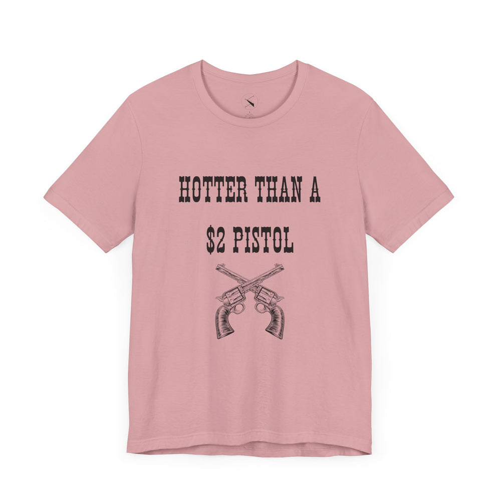 Hotter Than A $2 Pistol Women's Tee