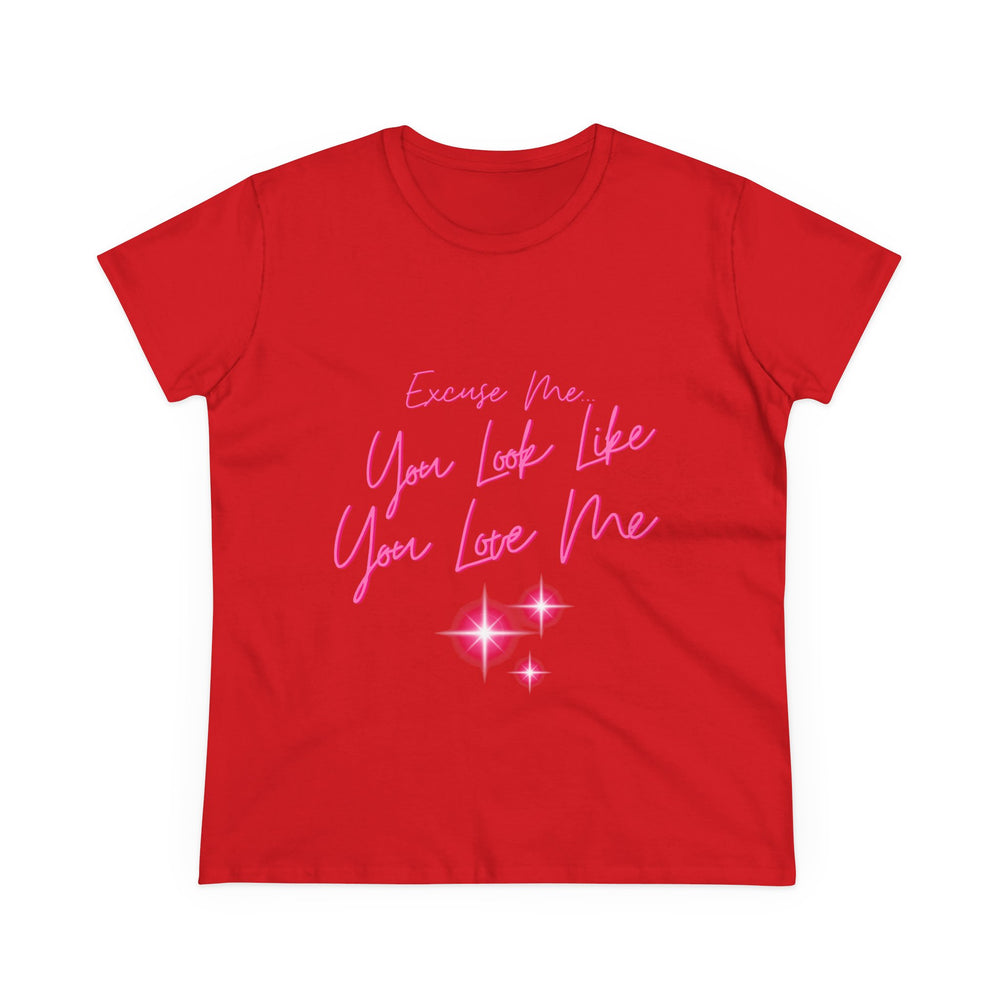 "Excuse me, You Look Like You Love Me" Women's Tee