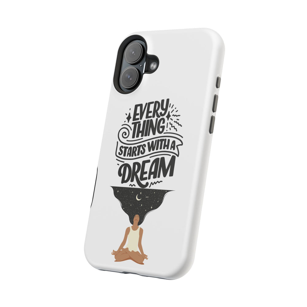 Every Thing Starts with a Dream iPhone 13/14/15/16 Magnetic Tough Cases