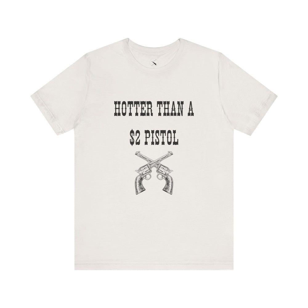 Hotter Than A $2 Pistol Women's Tee