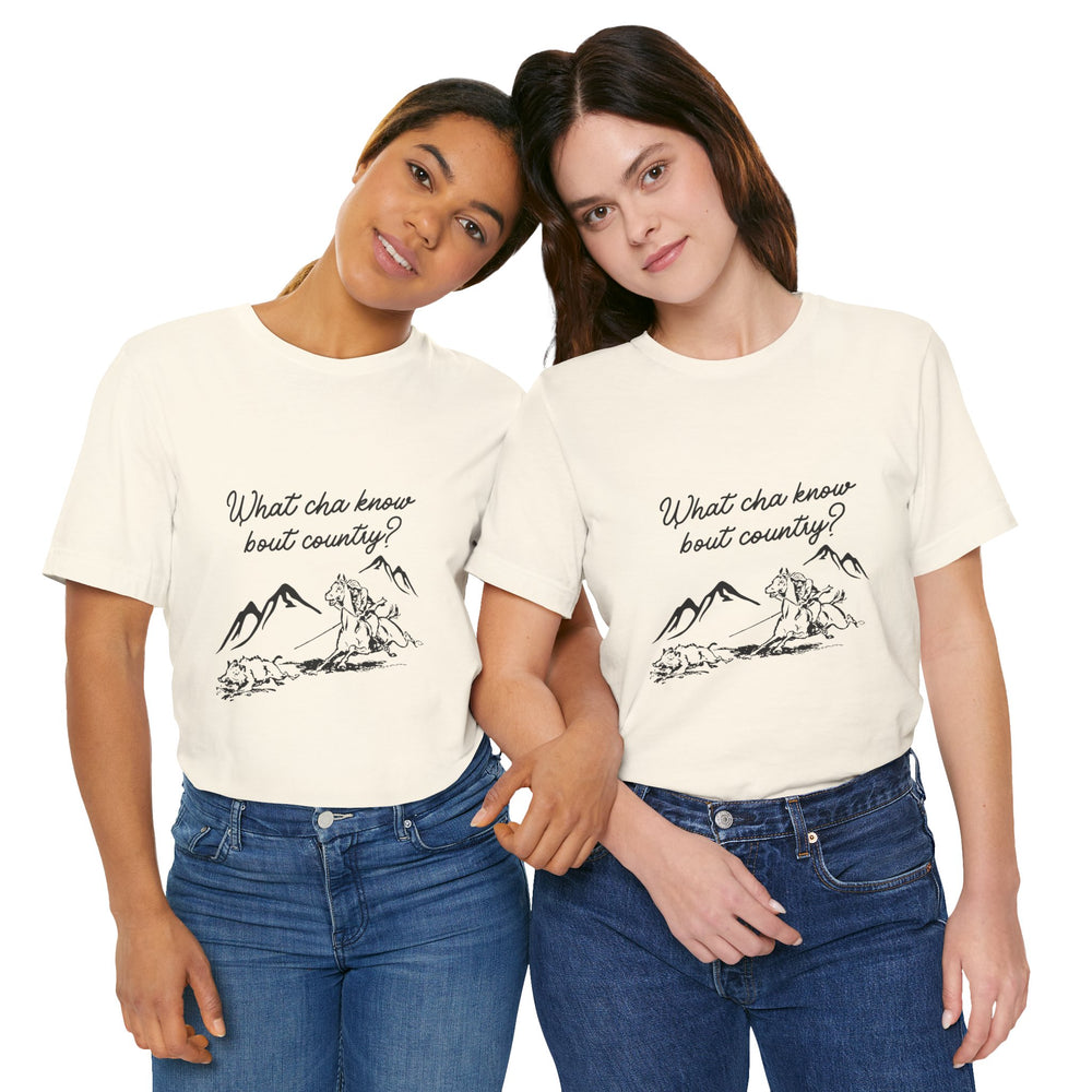 What Cha Know 'Bout Country? Unisex Jersey Short Sleeve Tee
