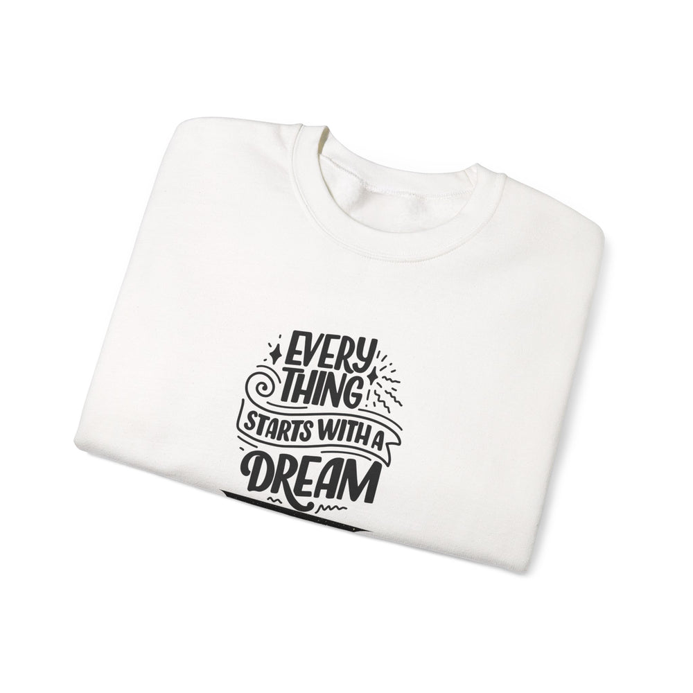 Every Thing Starts with a Dream Crewneck Sweatshirt