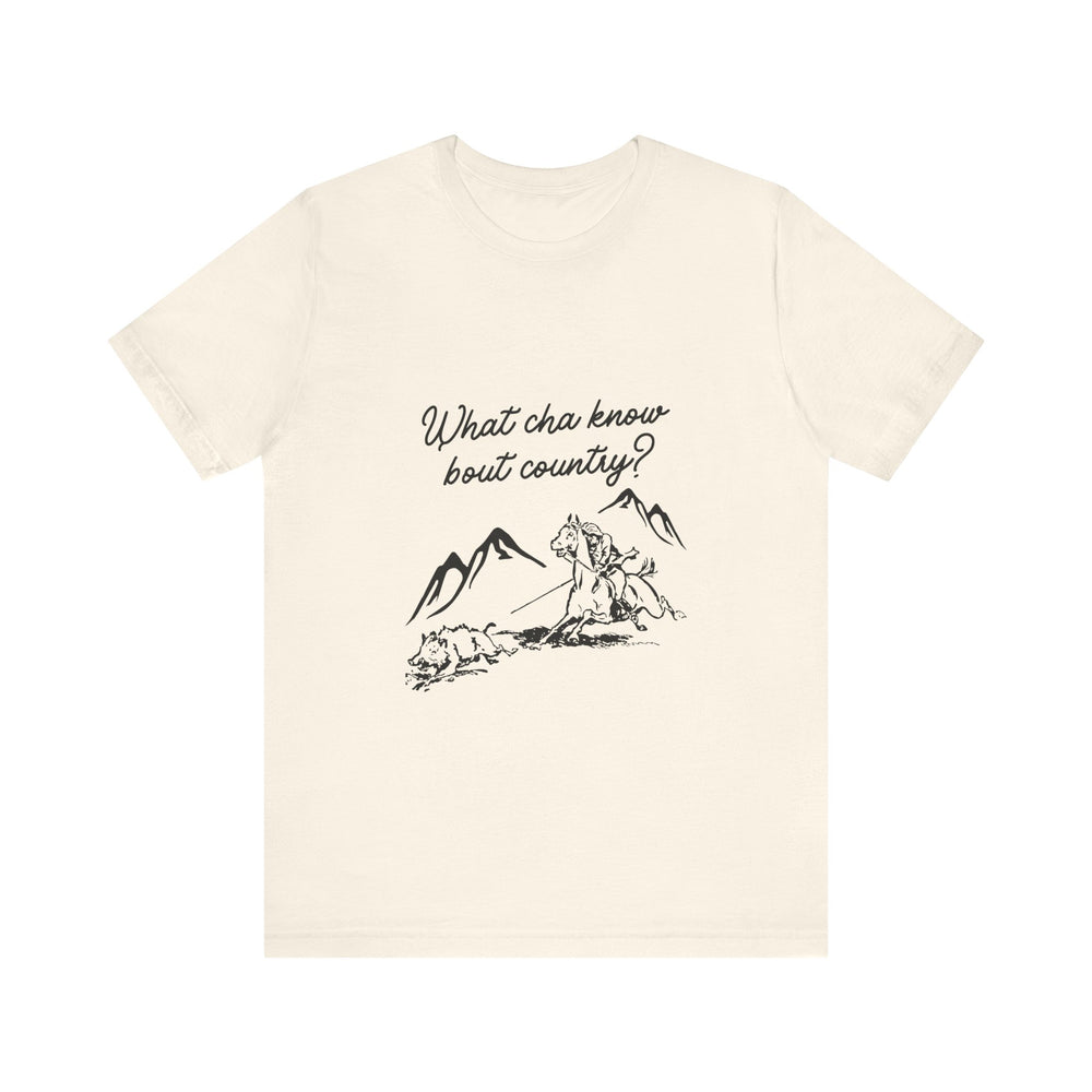 What Cha Know 'Bout Country? Unisex Jersey Short Sleeve Tee