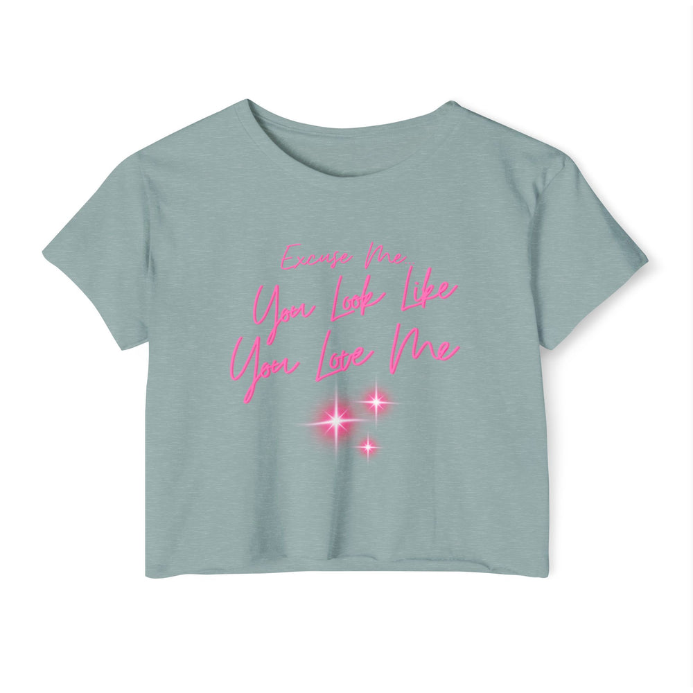 "Excuse Me, You Look Like You Love Me" Women's Crop Tee