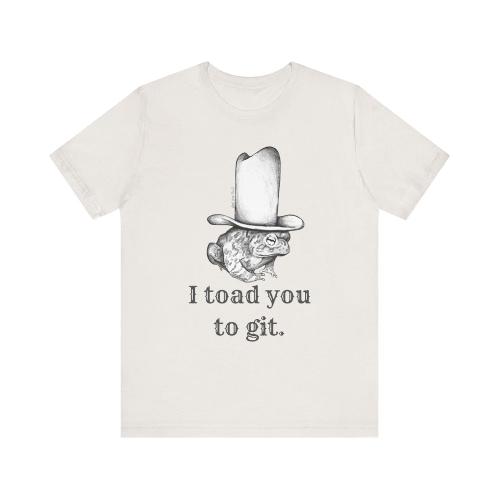 I Toad You To GIT! Tee