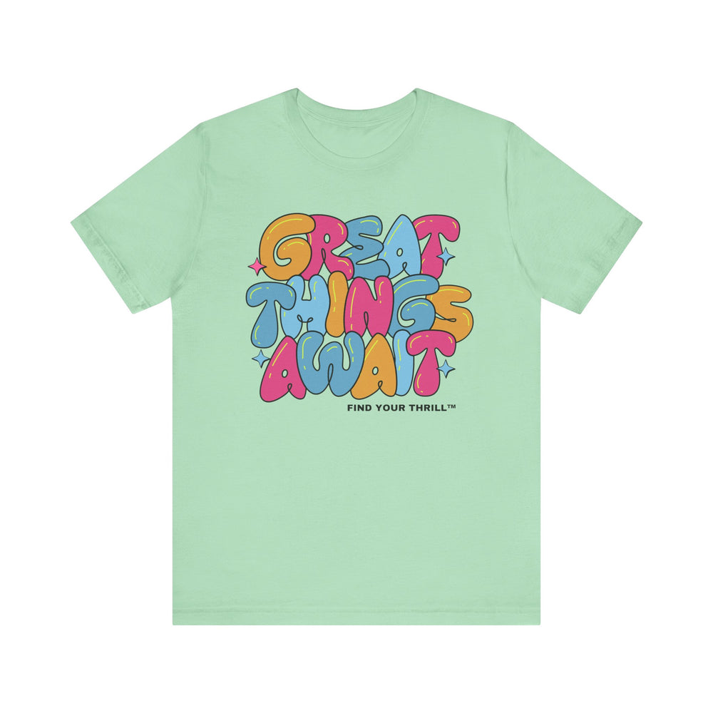 Great Things Await- Find Your Thrill - Short Sleeve Tee