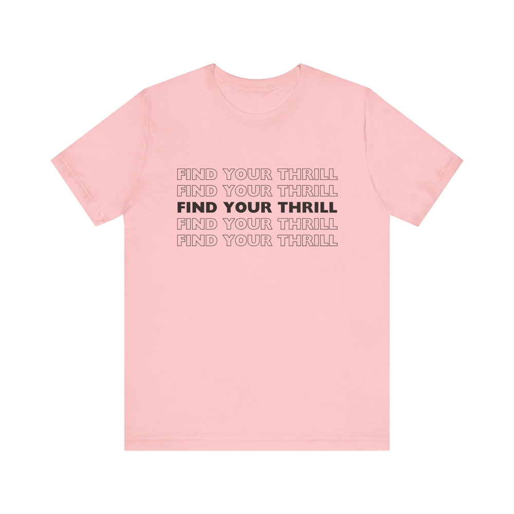 Find Your Thrill (black lettering) Unisex Jersey Short Sleeve Tee
