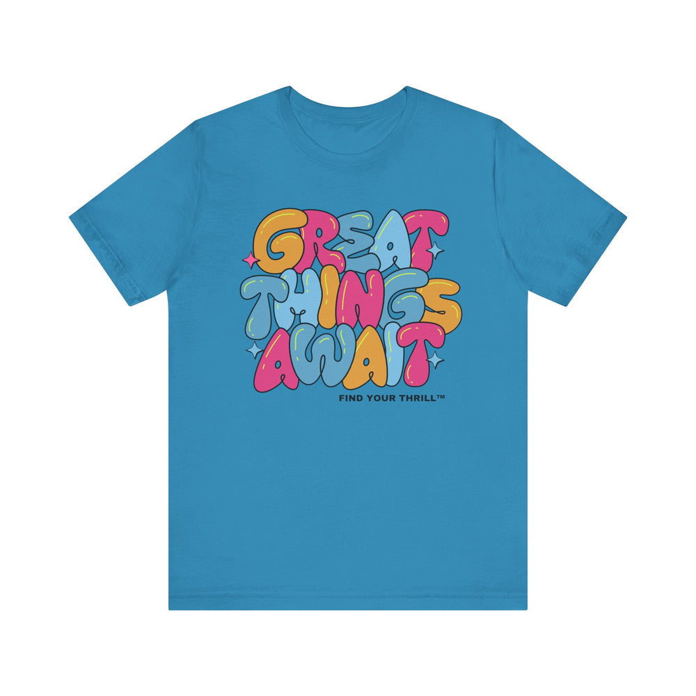 Great Things Await- Find Your Thrill - Short Sleeve Tee
