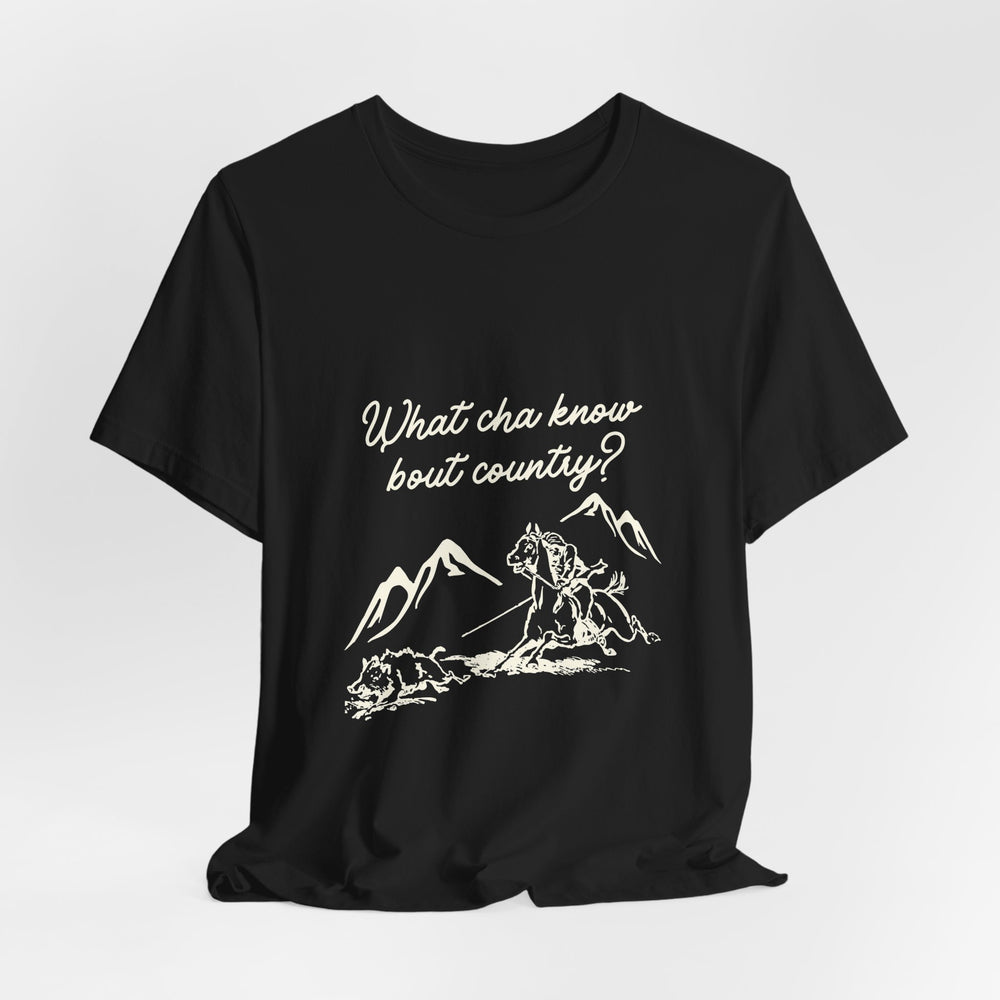 What Cha Know 'Bout Country? Unisex Jersey Short Sleeve Tee