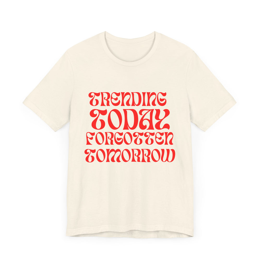 Trending Today Forgotten Tomorrow Unisex Jersey Short Sleeve Tee