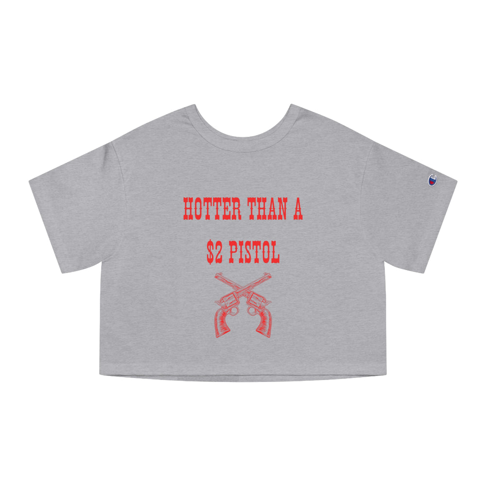 Hotter Than A 2$ Pistol Champion Women's Cropped T-Shirt