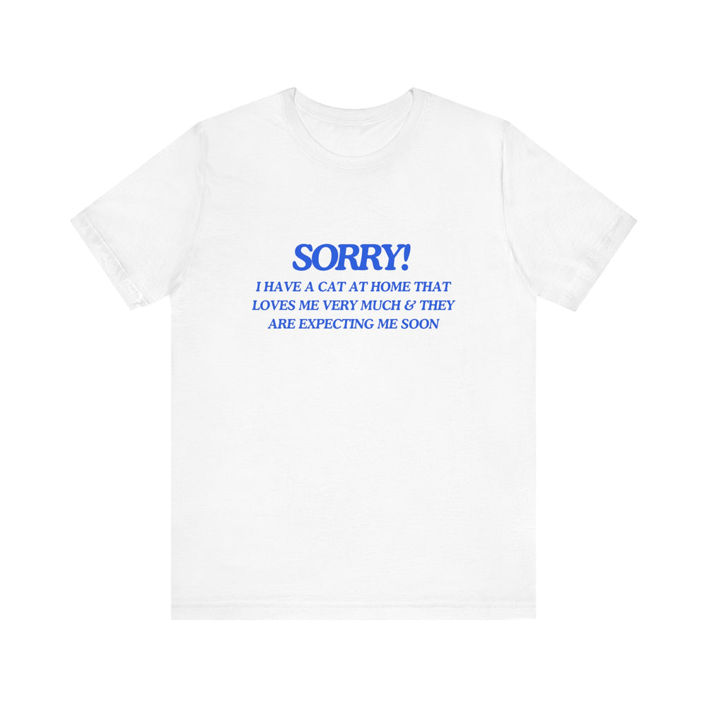 🐾 Sorry! I Have a Cat at Home That Loves Me Very Much and Is Expecting Me Home Soon – Jersey Short Sleeve Tee 🐱💬