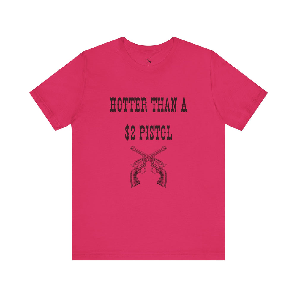 Hotter Than A $2 Pistol Women's Tee