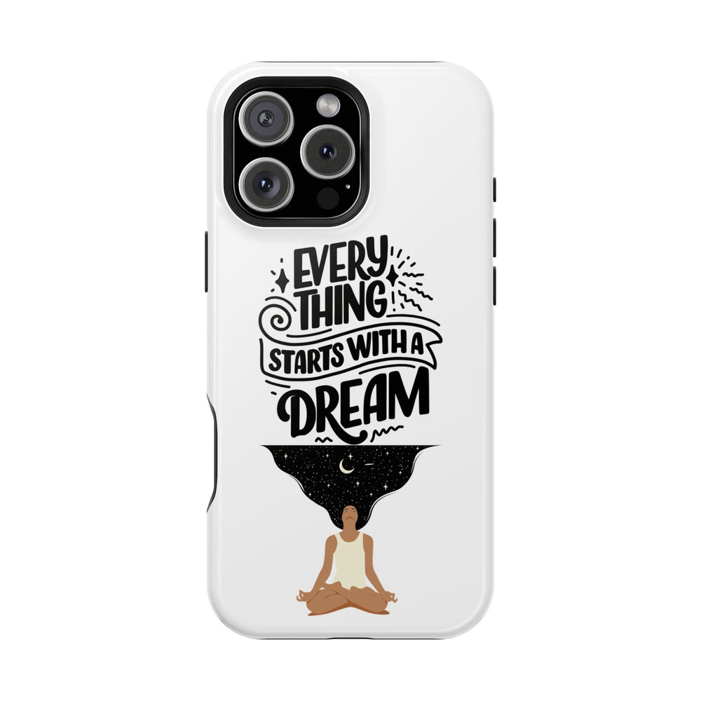 Every Thing Starts with a Dream iPhone 13/14/15/16 Magnetic Tough Cases