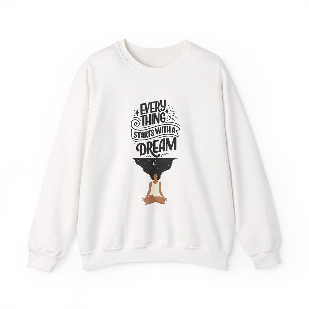 Every Thing Starts with a Dream Crewneck Sweatshirt