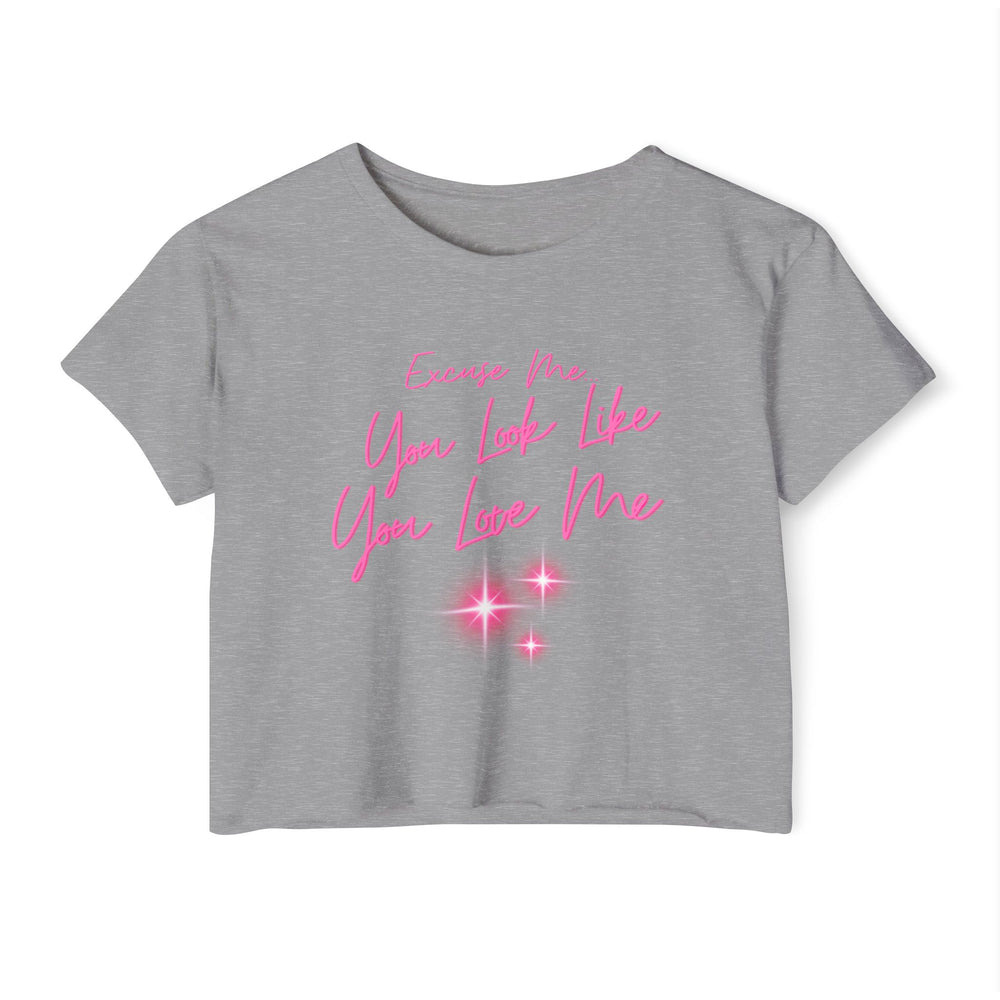 "Excuse Me, You Look Like You Love Me" Women's Crop Tee