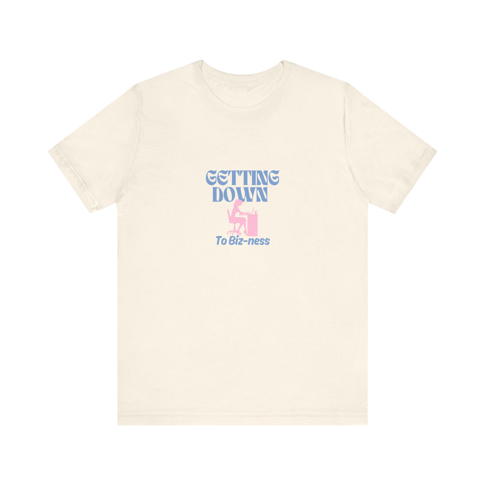 Getting Down to Biz-ness - Short Sleeve Tee