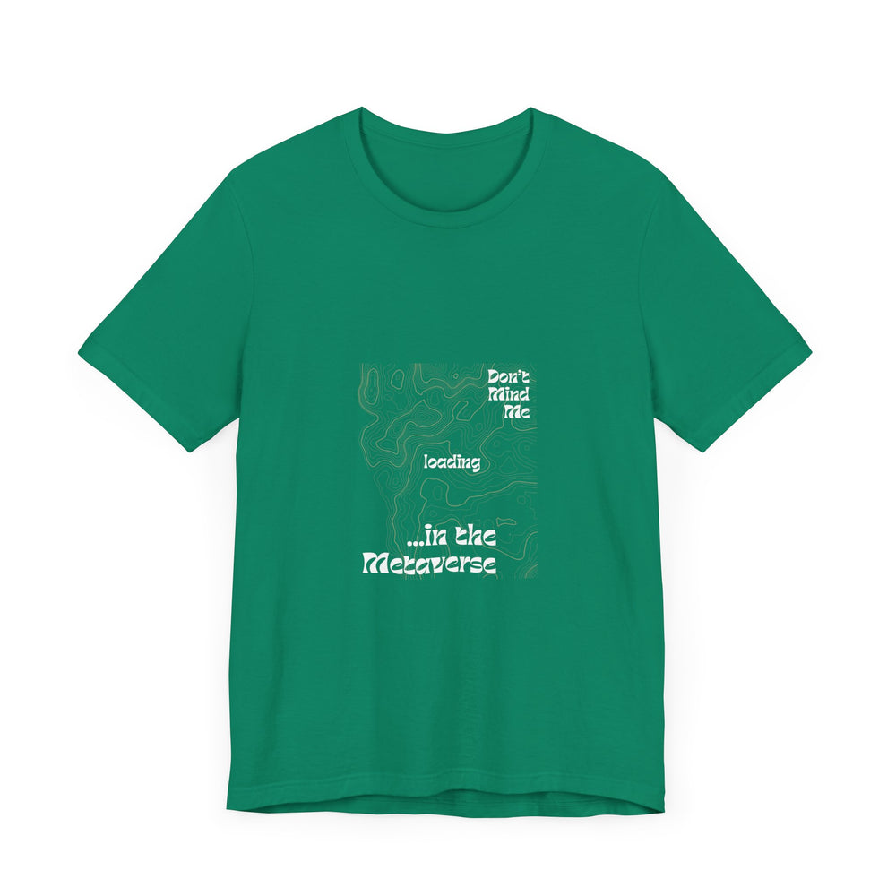Don't Mind Me... Loading... in the Metaverse Unisex Tee – Easygoing Vibes, Virtual Style