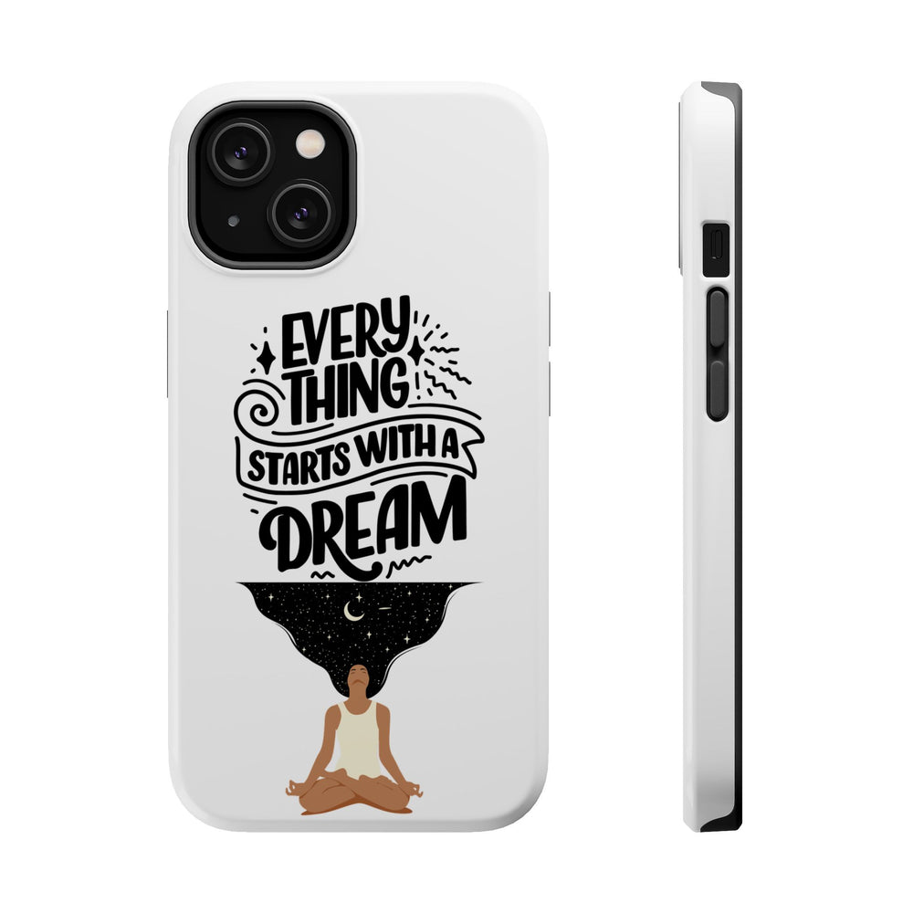 Every Thing Starts with a Dream iPhone 13/14/15/16 Magnetic Tough Cases