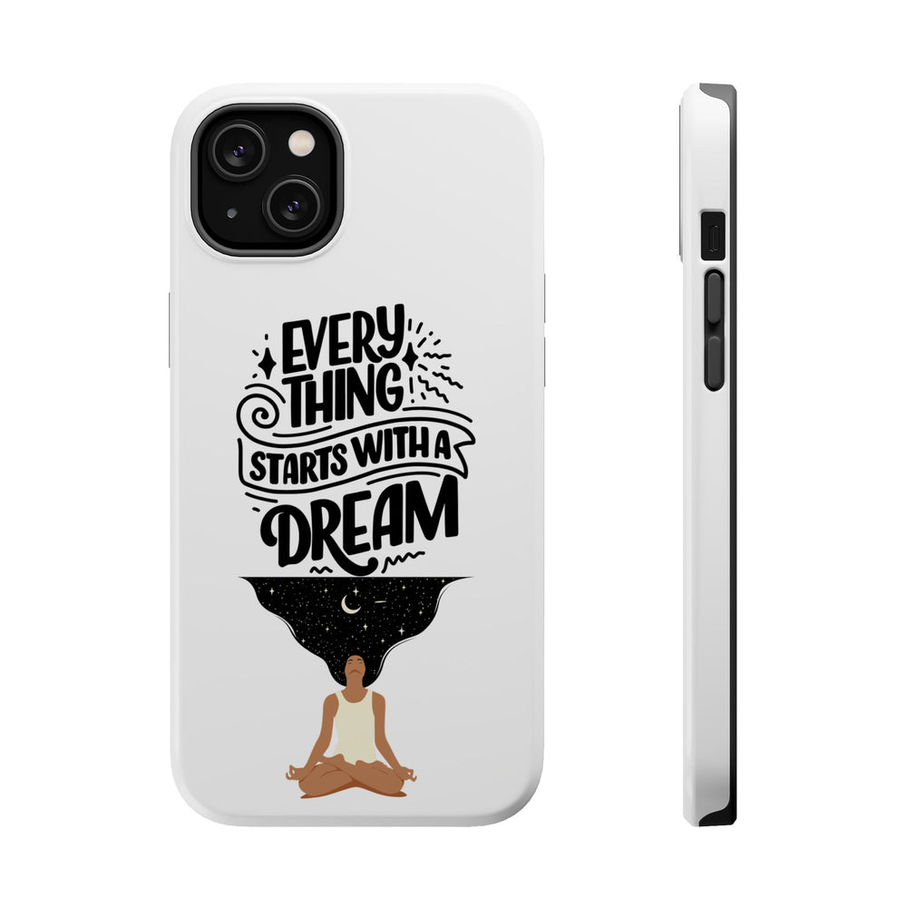 Every Thing Starts with a Dream iPhone 13/14/15/16 Magnetic Tough Cases