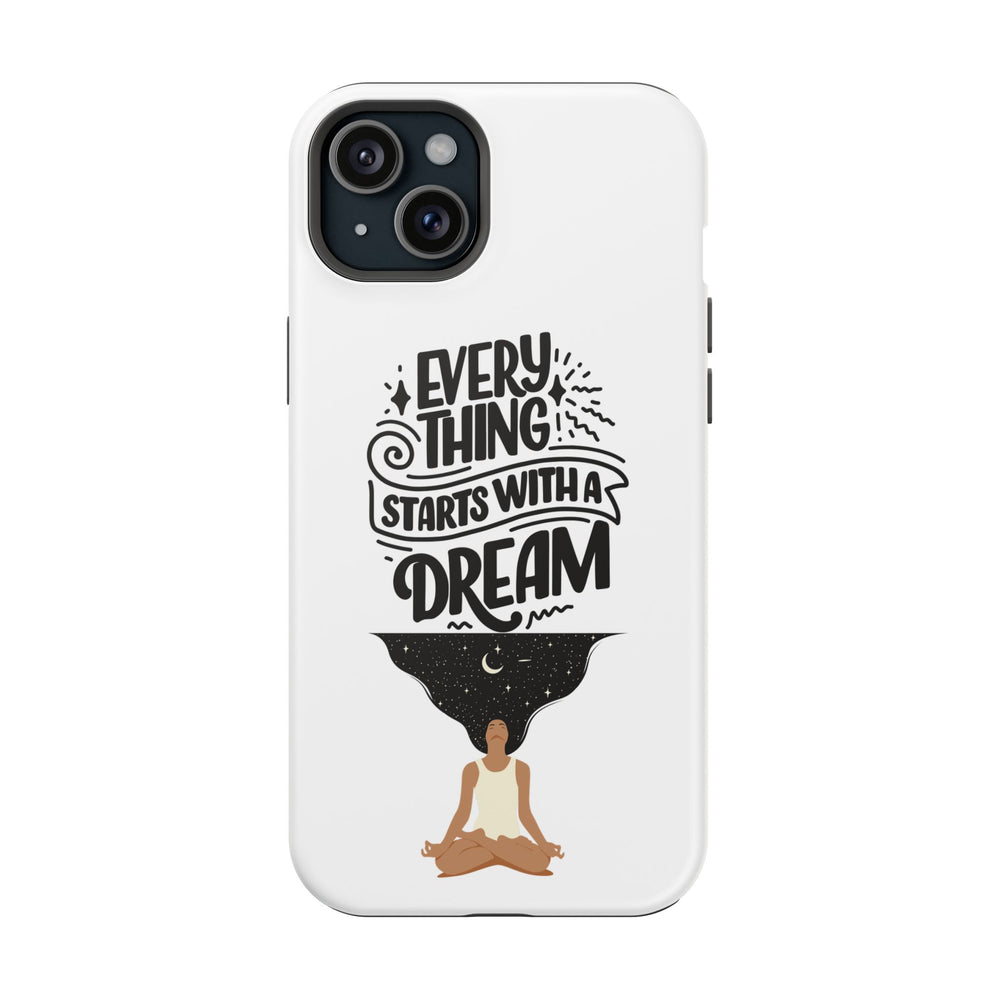 Every Thing Starts with a Dream iPhone 13/14/15/16 Magnetic Tough Cases