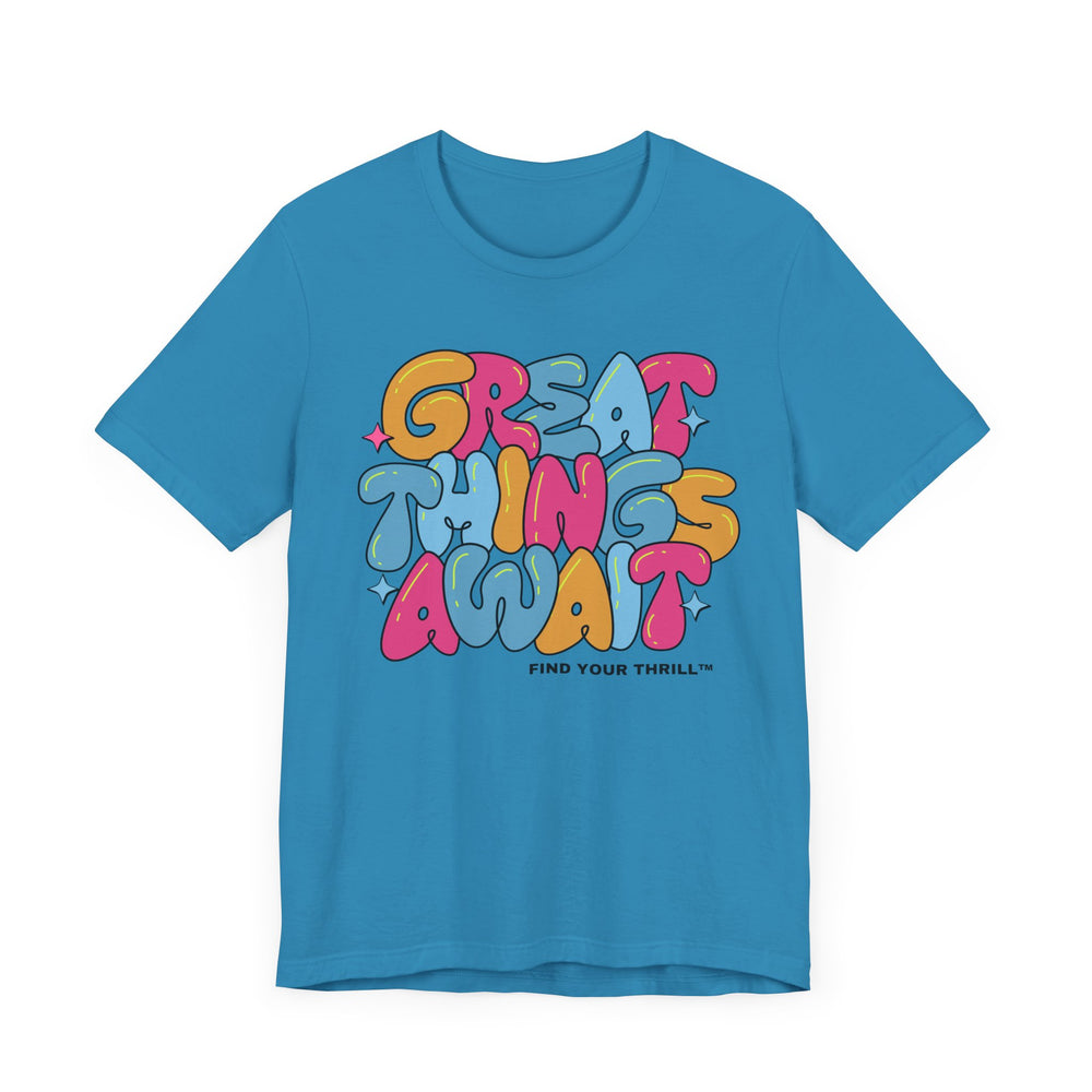 Great Things Await- Find Your Thrill - Short Sleeve Tee
