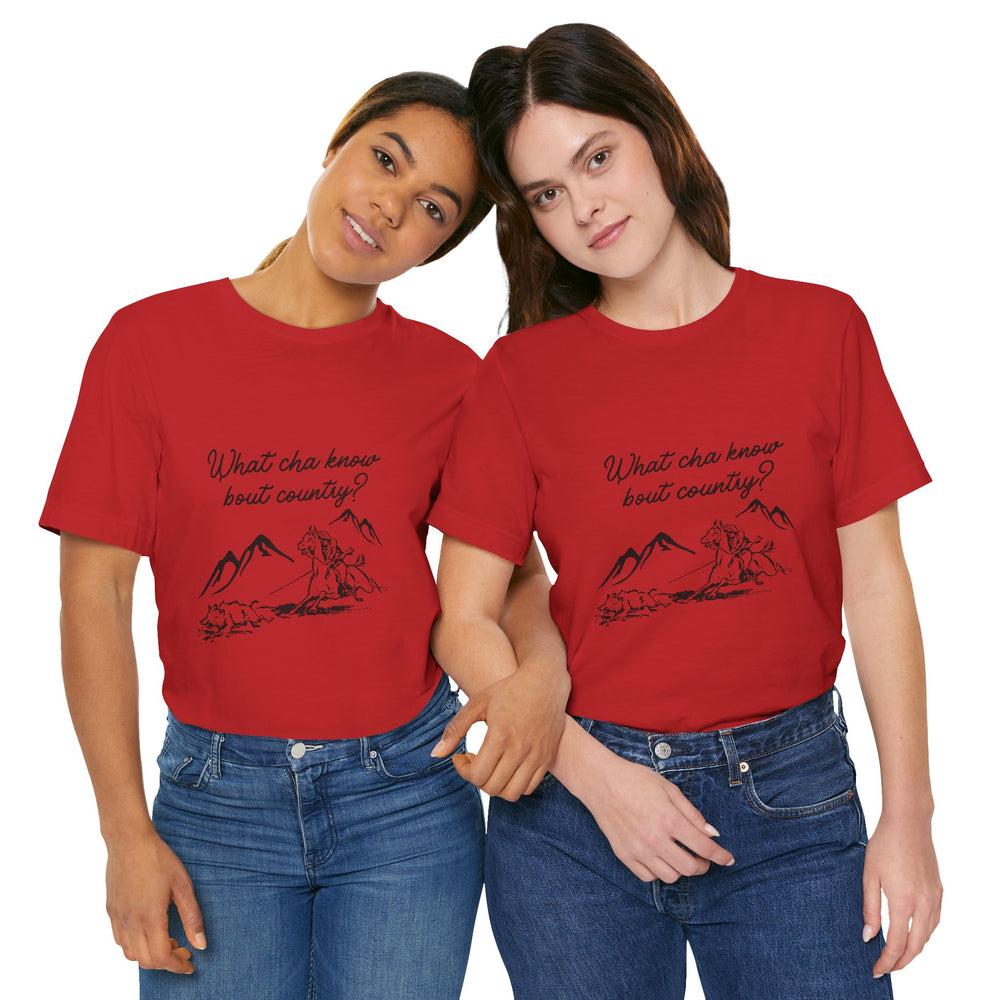 What Cha Know 'Bout Country? Unisex Jersey Short Sleeve Tee
