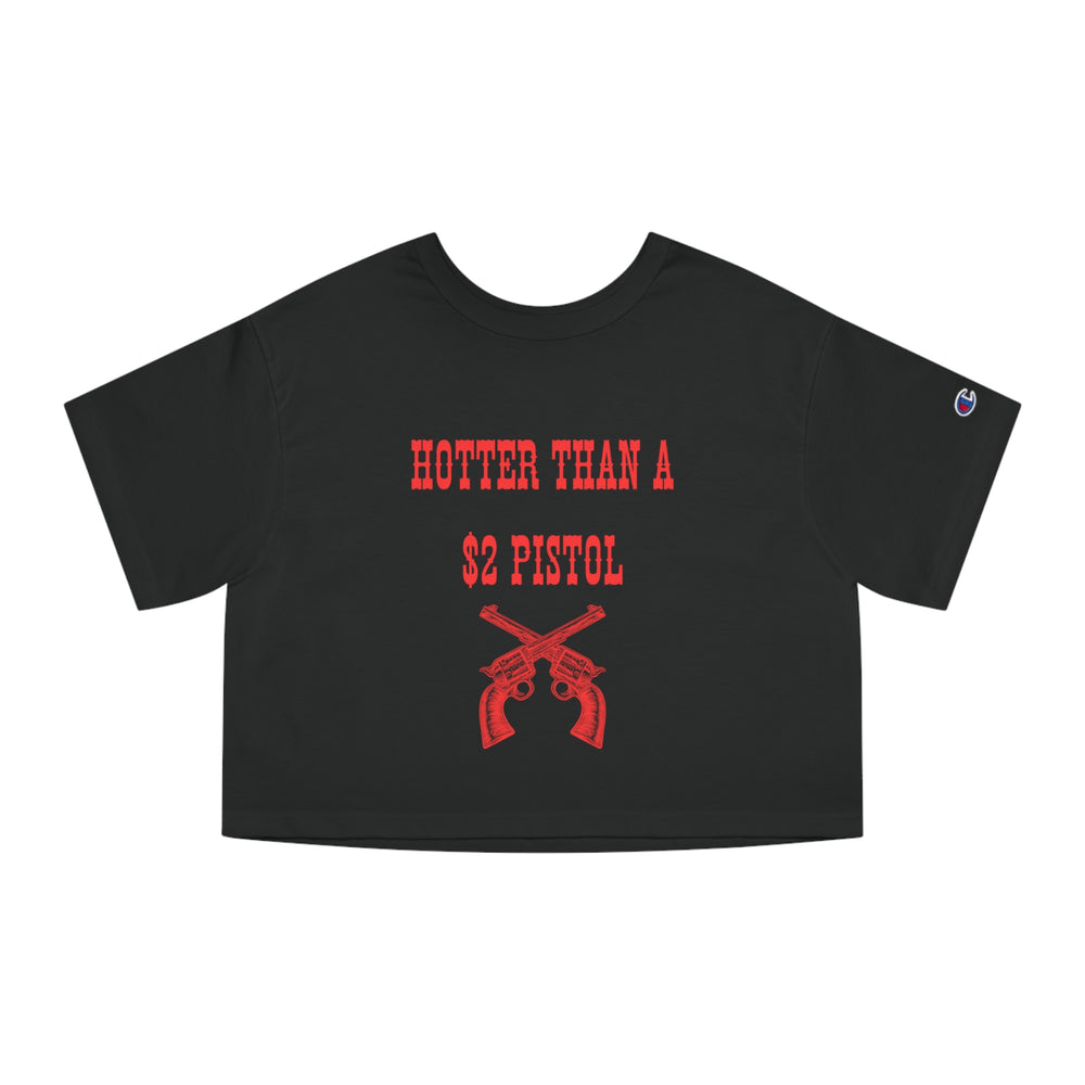 Hotter Than A 2$ Pistol Champion Women's Cropped T-Shirt