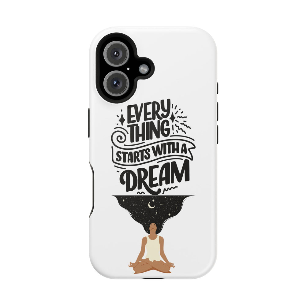Every Thing Starts with a Dream iPhone 13/14/15/16 Magnetic Tough Cases