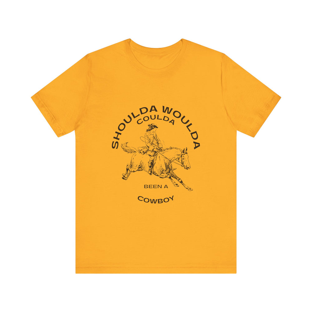 Shoulda Woulda Coulda Been a Cowboy Unisex Jersey Short Sleeve Tee