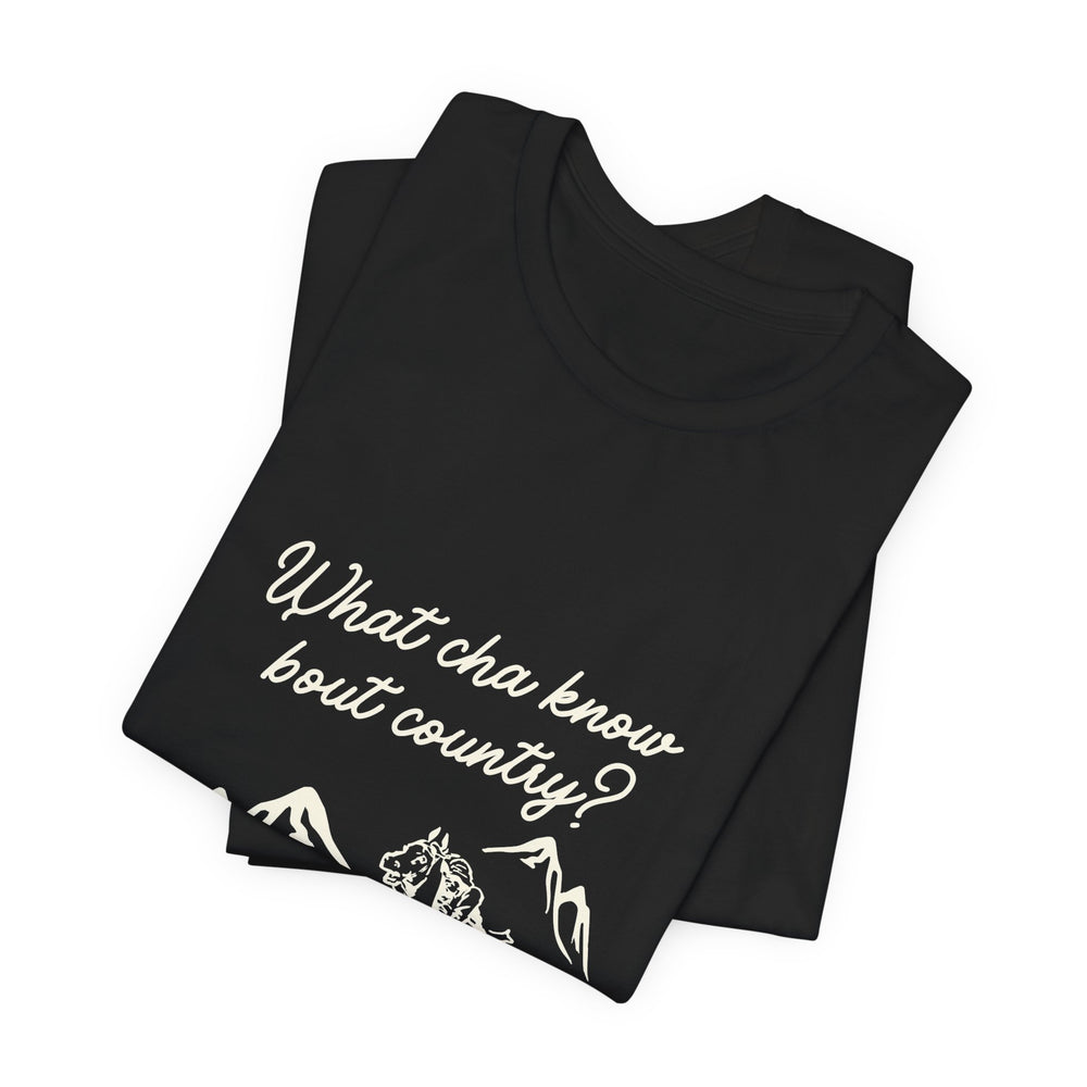 What Cha Know 'Bout Country? Unisex Jersey Short Sleeve Tee