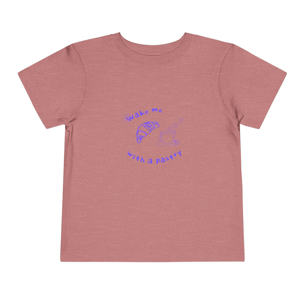 Wake Me With A Pastry Toddler Tee