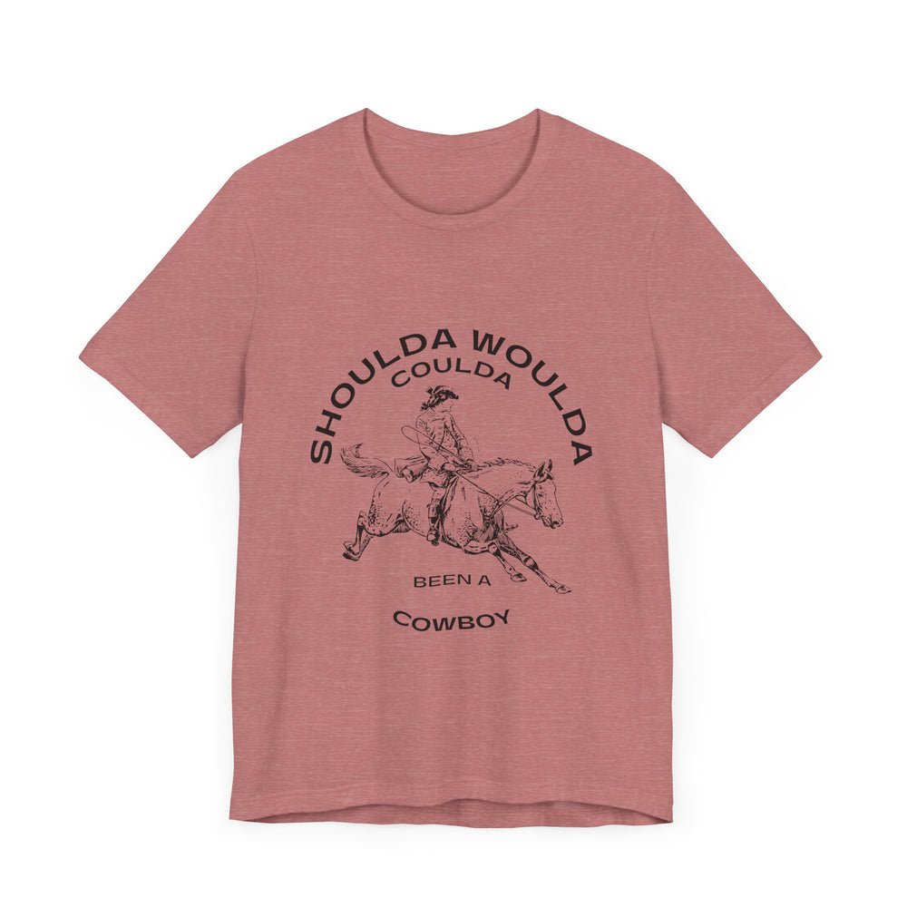 Shoulda Woulda Coulda Been a Cowboy Unisex Jersey Short Sleeve Tee
