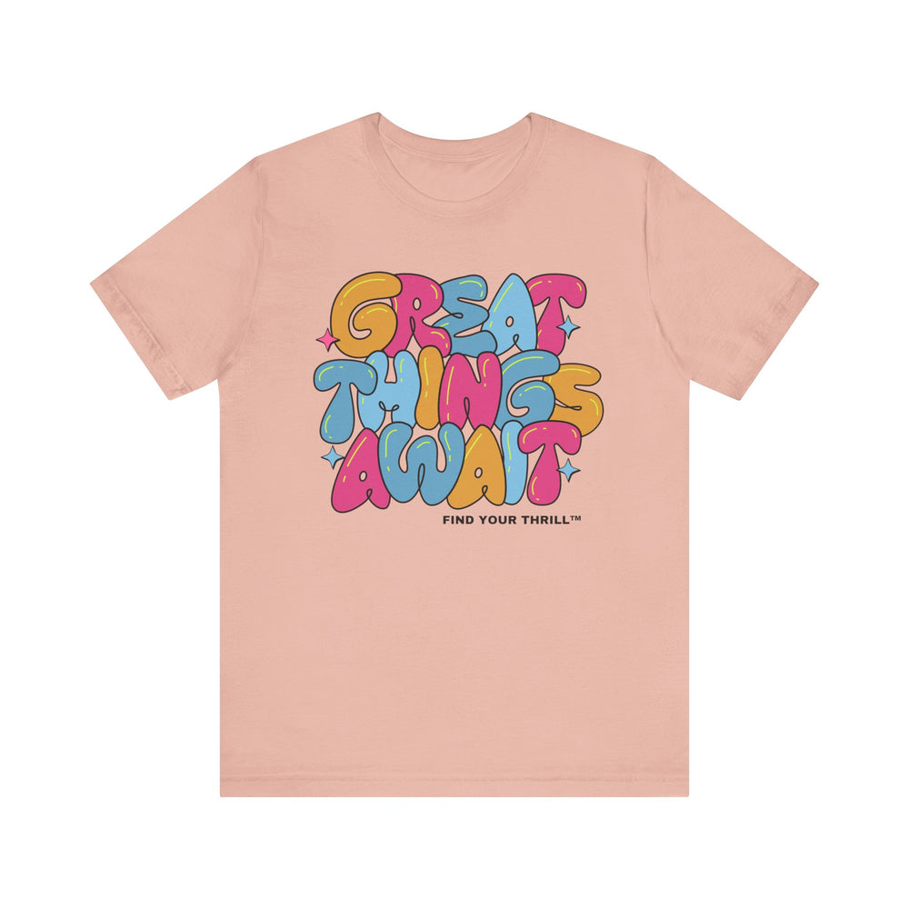 Great Things Await- Find Your Thrill - Short Sleeve Tee