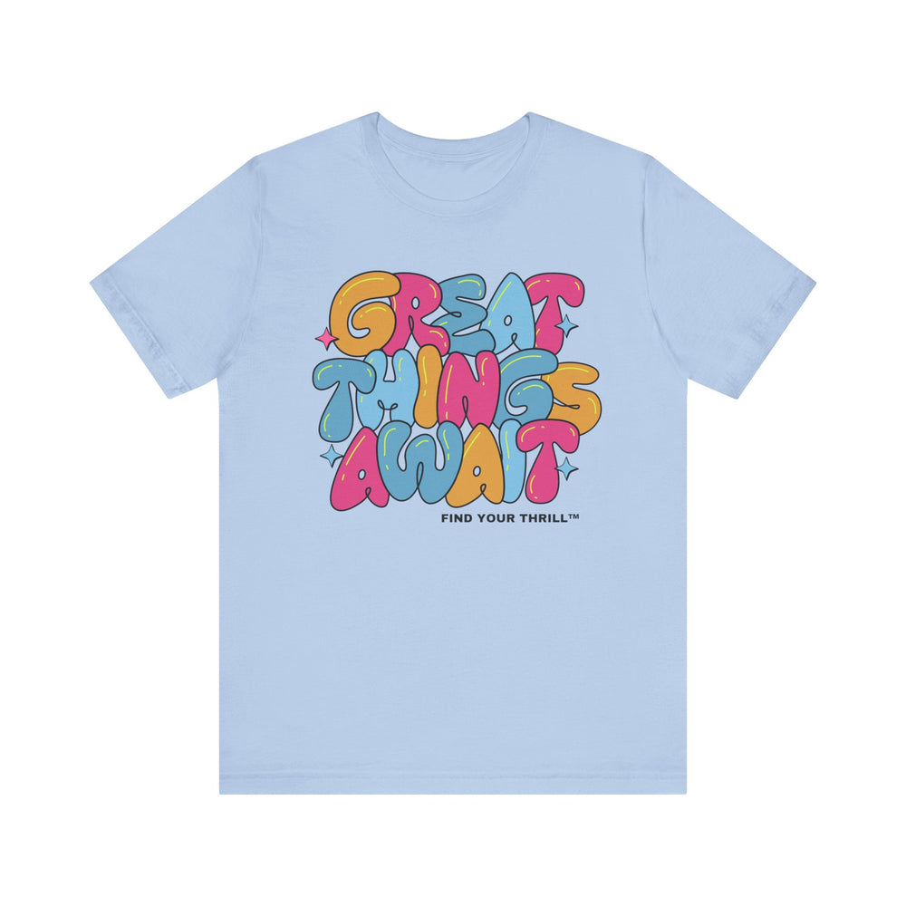 Great Things Await- Find Your Thrill - Short Sleeve Tee