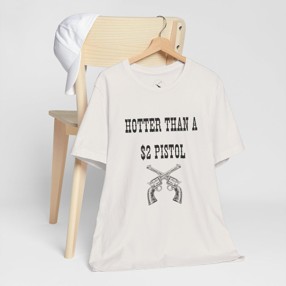 Hotter Than A $2 Pistol Women's Tee