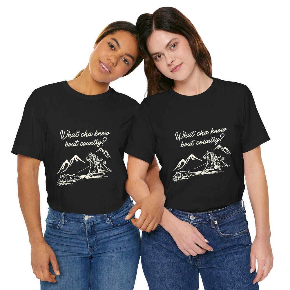 What Cha Know 'Bout Country? Unisex Jersey Short Sleeve Tee