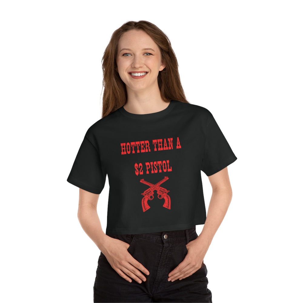 Hotter Than A 2$ Pistol Champion Women's Cropped T-Shirt