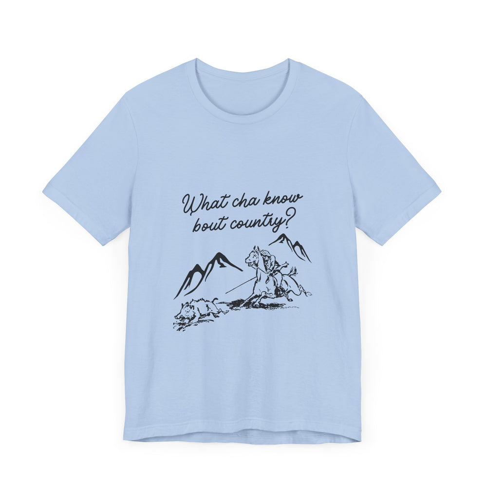 What Cha Know 'Bout Country? Unisex Jersey Short Sleeve Tee