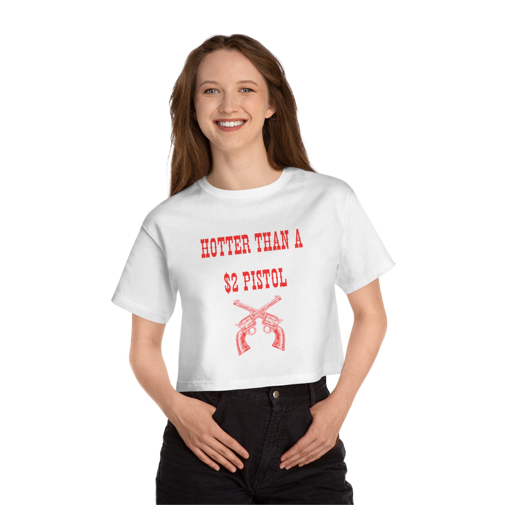 Hotter Than A 2$ Pistol Champion Women's Cropped T-Shirt