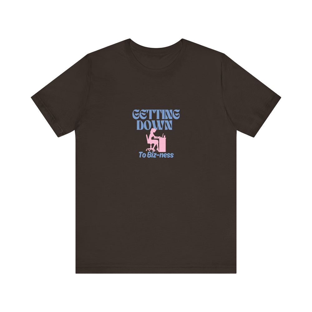 Getting Down to Biz-ness - Short Sleeve Tee