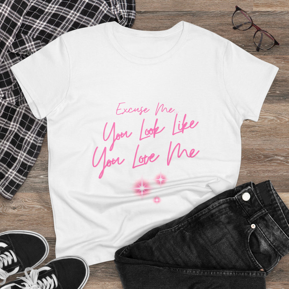 "Excuse me, You Look Like You Love Me" Women's Tee