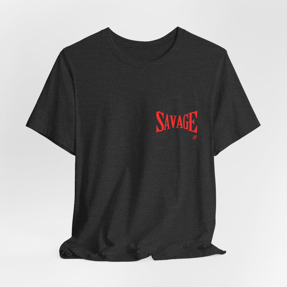 Savage AF- Short Sleeve Tee
