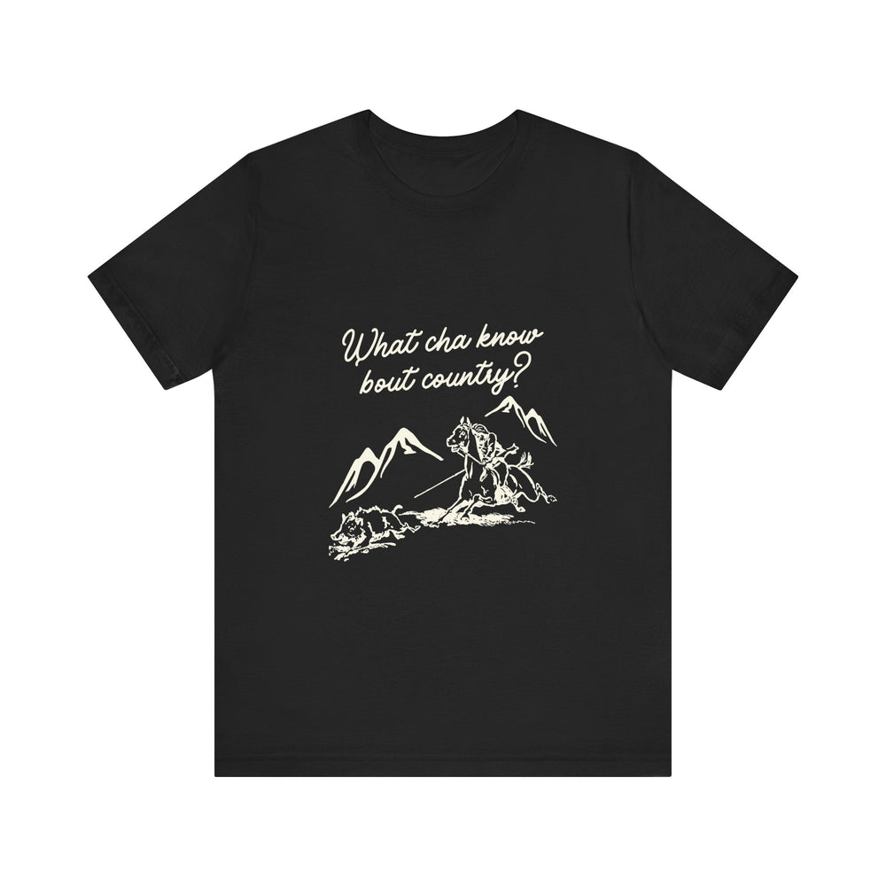 What Cha Know 'Bout Country? Unisex Jersey Short Sleeve Tee