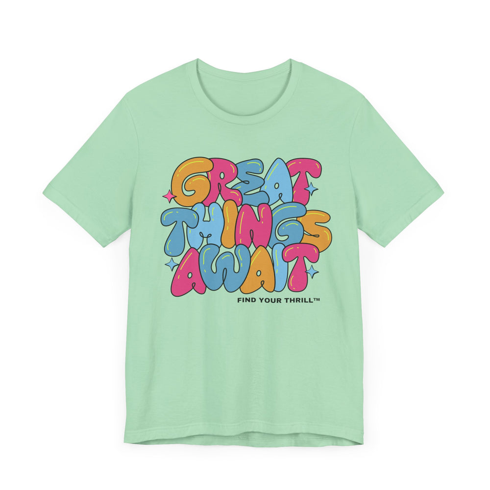 Great Things Await- Find Your Thrill - Short Sleeve Tee