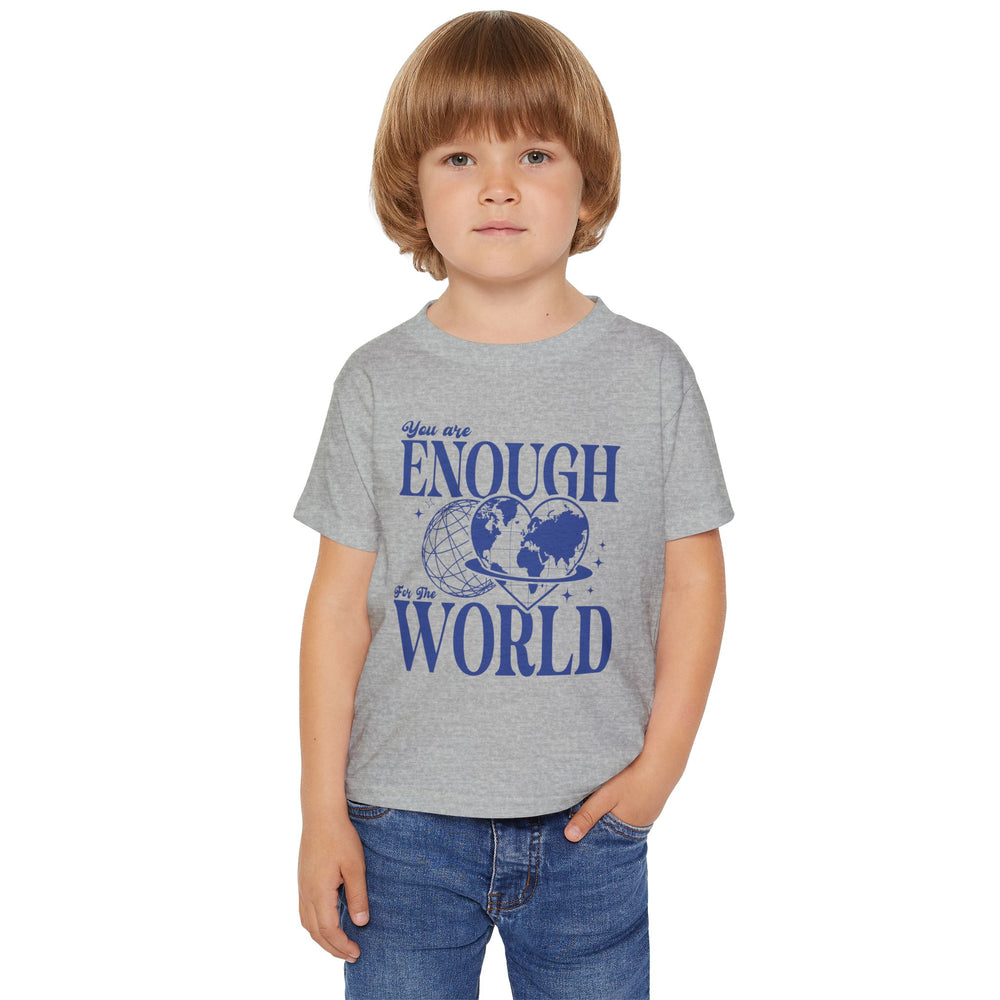You Are Enough For The World – Toddler T-Shirt
