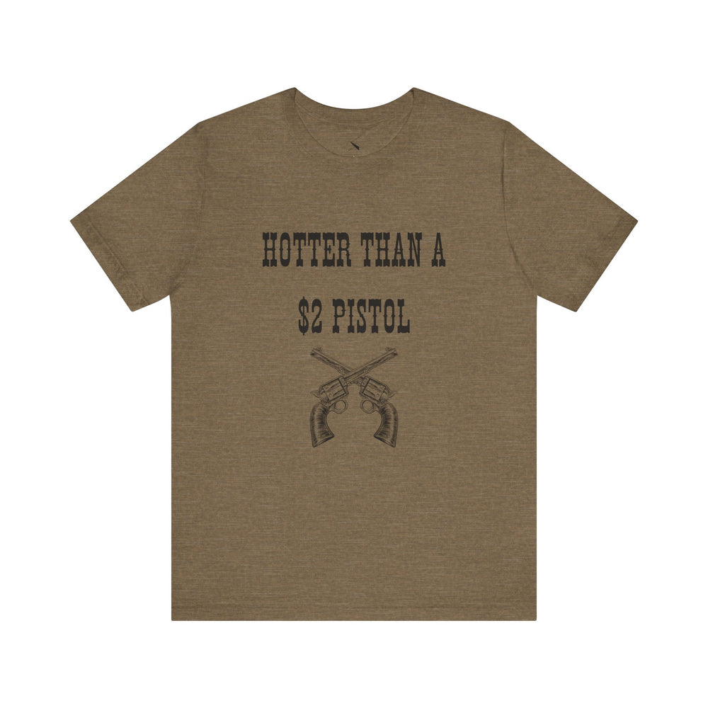 Hotter Than A $2 Pistol Women's Tee
